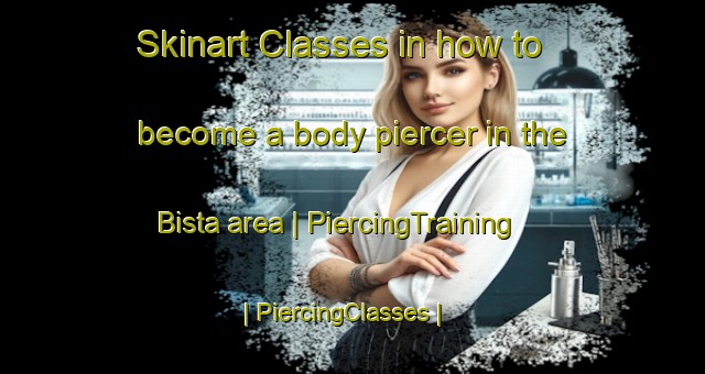 Skinart Classes in how to become a body piercer in the Bista area | PiercingTraining | PiercingClasses | SkinartTraining-Kenya